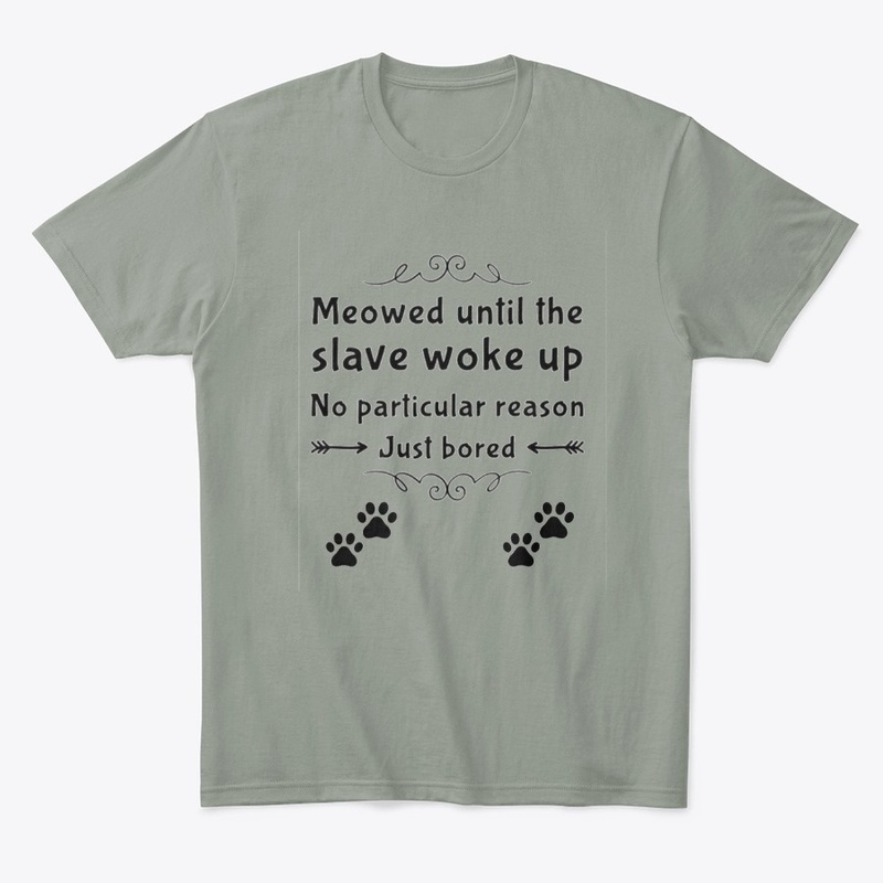 Funny Meowed until the slave woke up Tee
