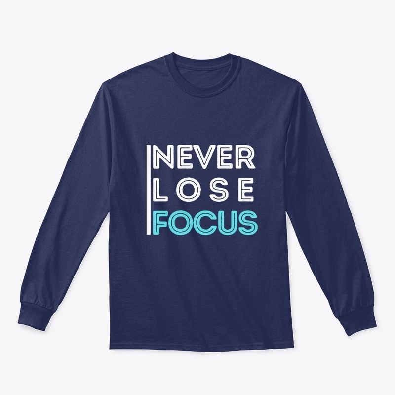 Never Lose Focus Motivational T-Shirt 
