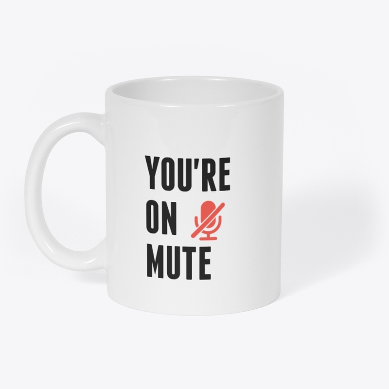 “You’re on mute” funny MUG