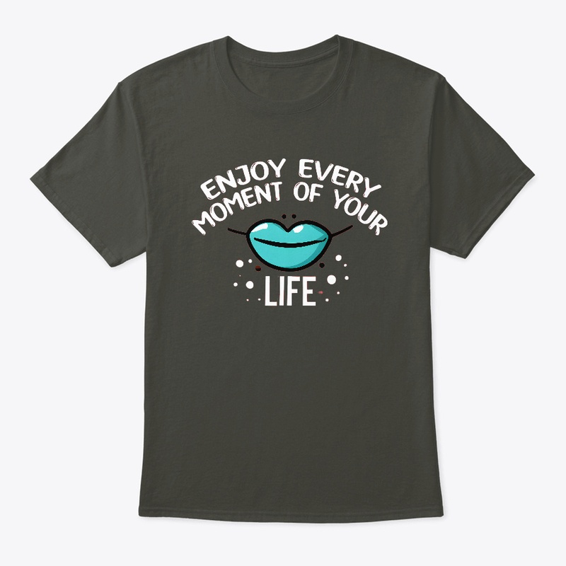Enjoy Every Moment of Your Life T-shirt