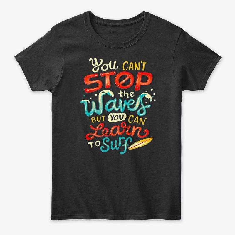 You can't stop the waves but you can lea
