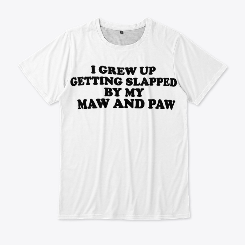 SLAPPED BY MY MAW AND PAW