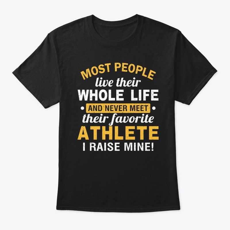 I Raised My Favorite Athlete T-shirts