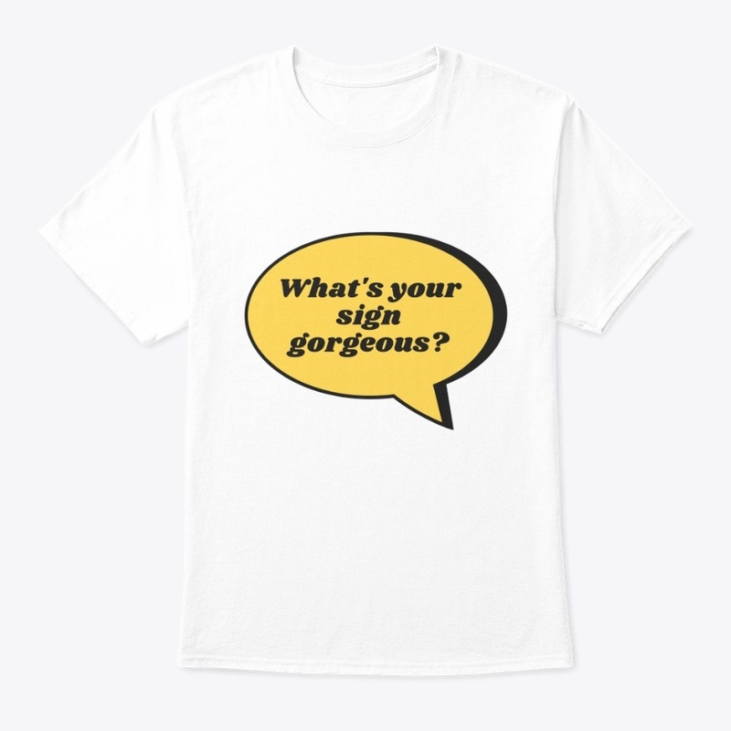 What's Your Sign Gorgeous