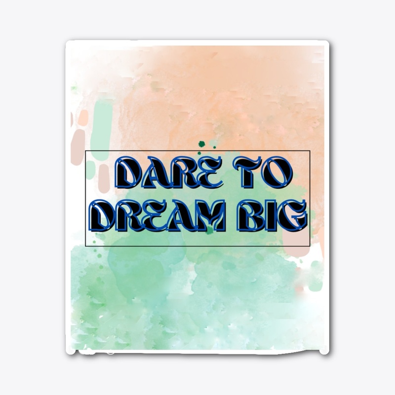 Dare to Dream Big