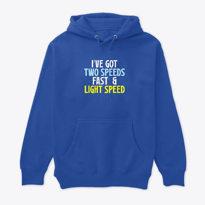 I've Got Two Speeds, Fast & Light Speed