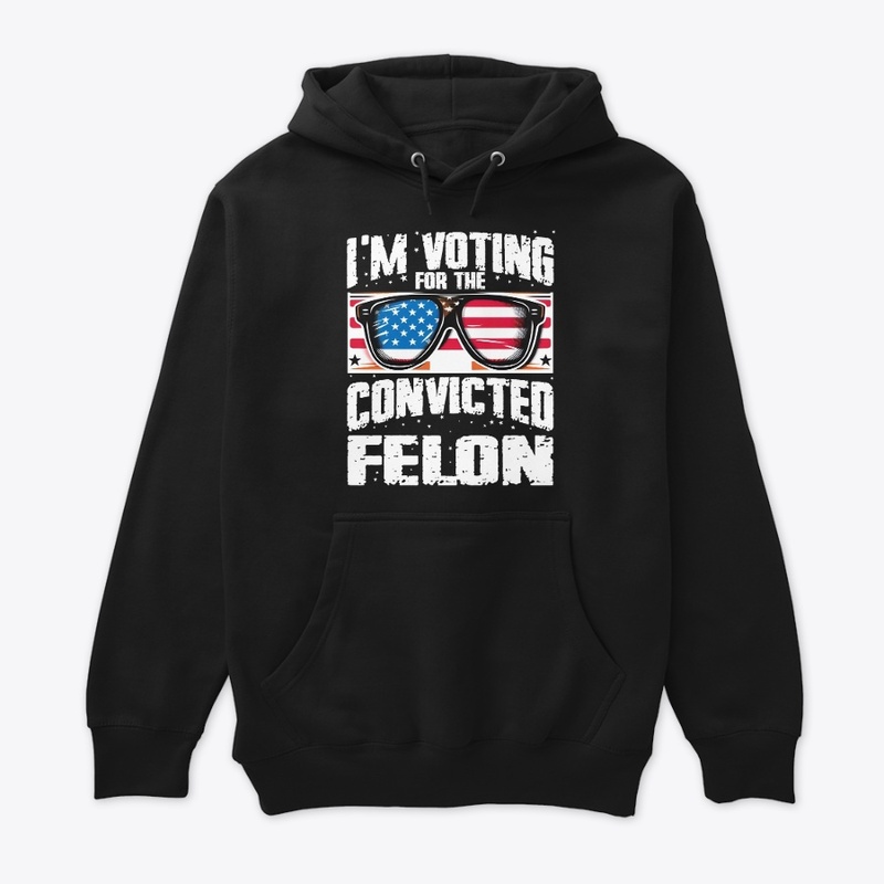 I'm Voting For The Convicted Felon