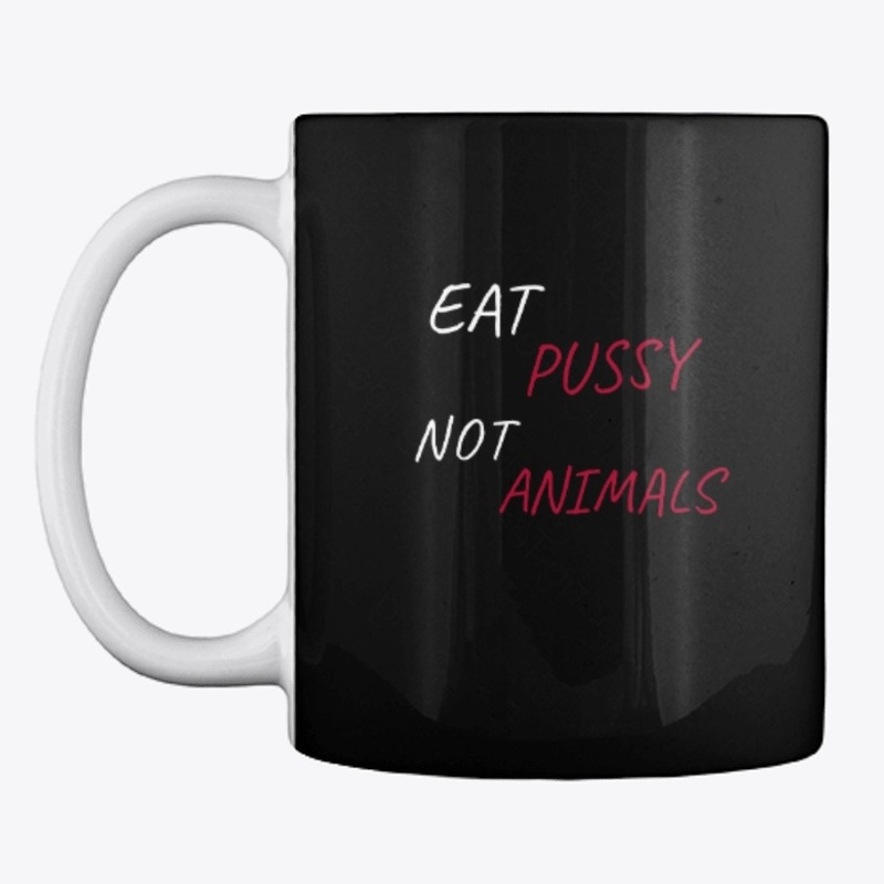 Eat Pussy Not Animals