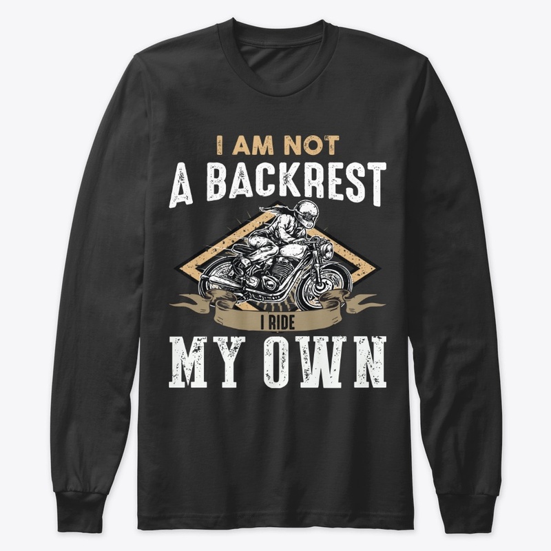 Biker Gift - Not Backrest, I Ride My Own