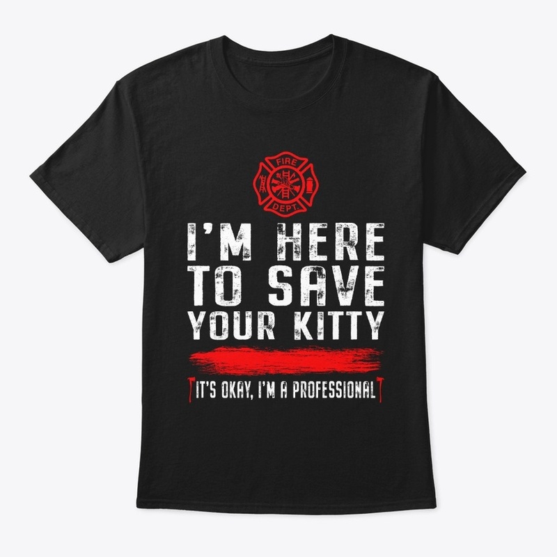 I'm Here To Save Your Kitty Shirt 