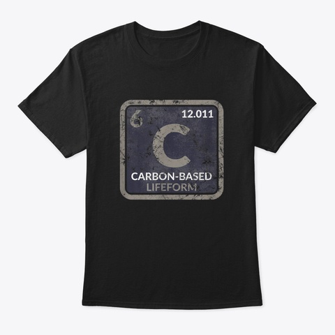Funny Sci Fi Carbon Based Life Form Scie Black T-Shirt Front