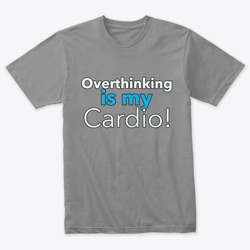 Overthinking is my Cardio (Blue)