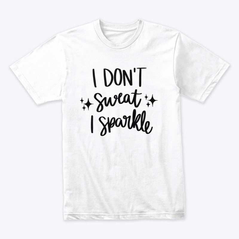 I Don't Sweat I Sparkle