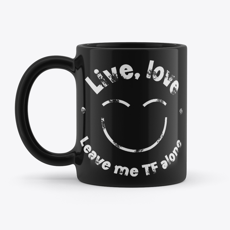Live, love, leave me alone