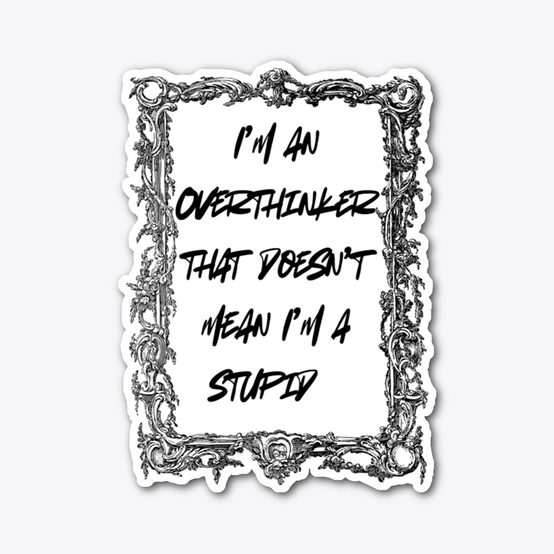 Overthinker-Not Stupid Minimal Attitude