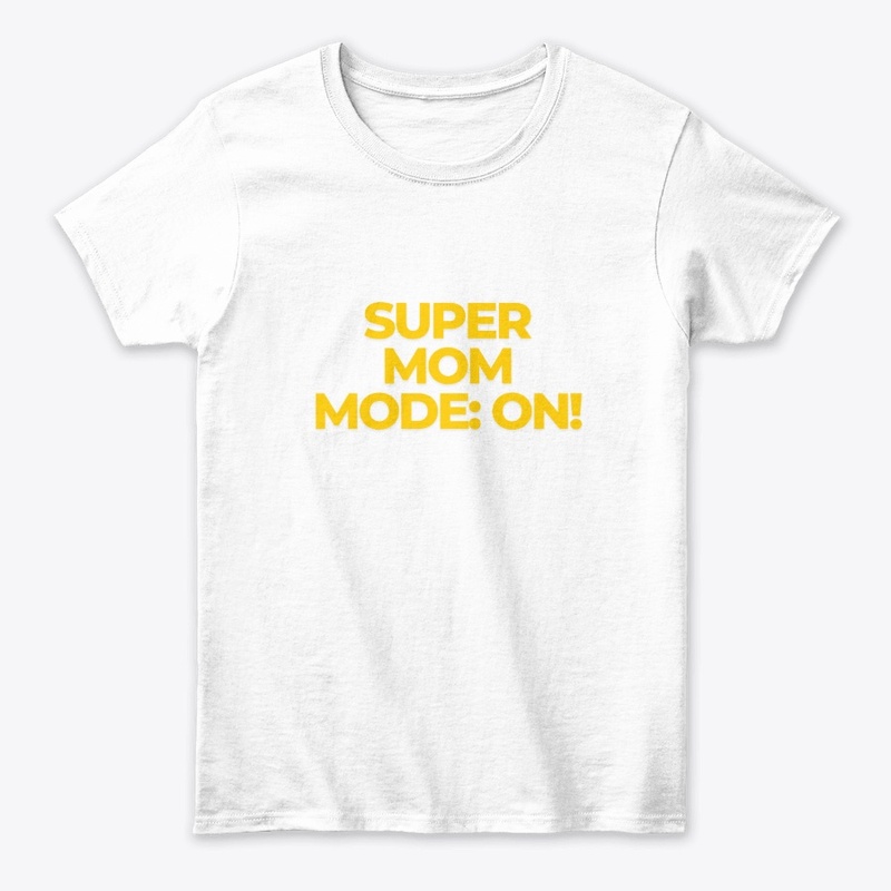 Super Mom Mode: ON T-Shirt Design