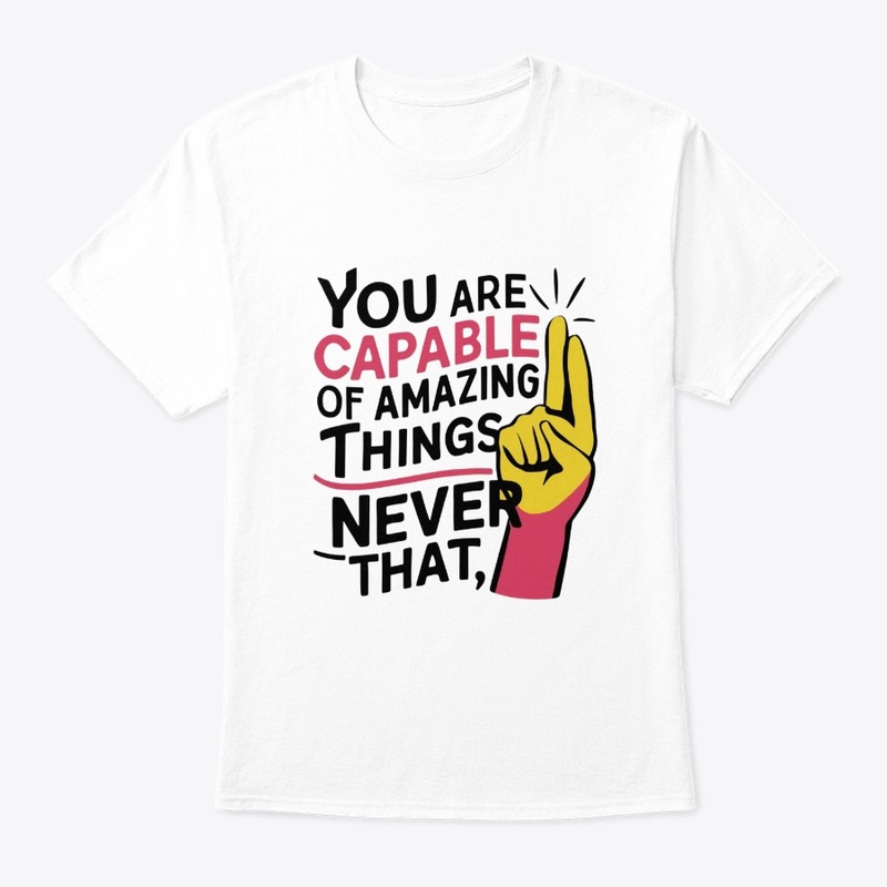 You are capable of amazing things