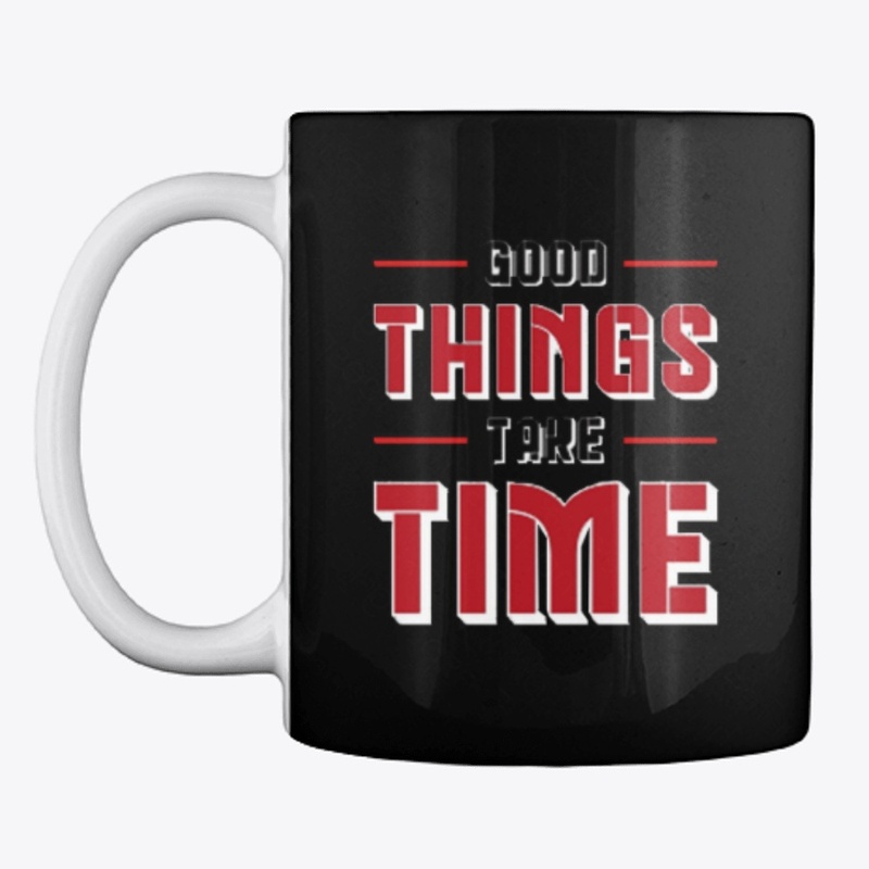Good things take time tee