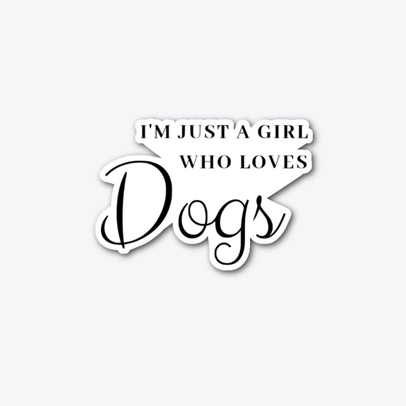I'm Just a Girl Who Loves Dogs 