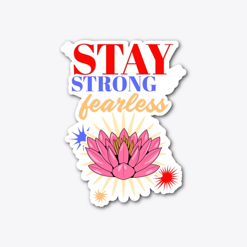 Stay strong and fearless