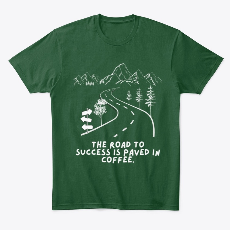 The Road To Success Is Coffee