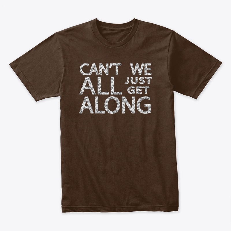 Can't We All Just Get Along - Snow Camo
