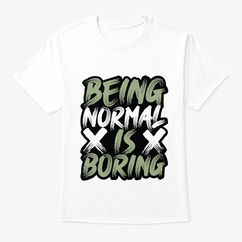 being normal is boring Cool T Shirt