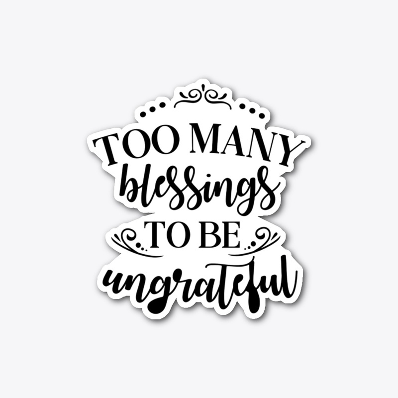 Too Many Blessings Grateful Faith Design