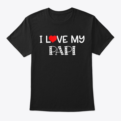 I Love My Papi T Shirt Fathers Day Black T-Shirt Front