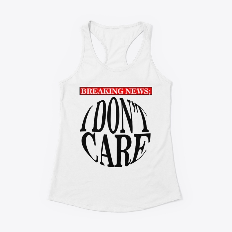  Breaking News I Don't Care