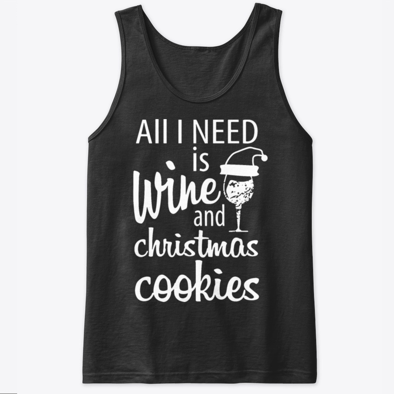 All I Need Is Wine And Christmas Cooking