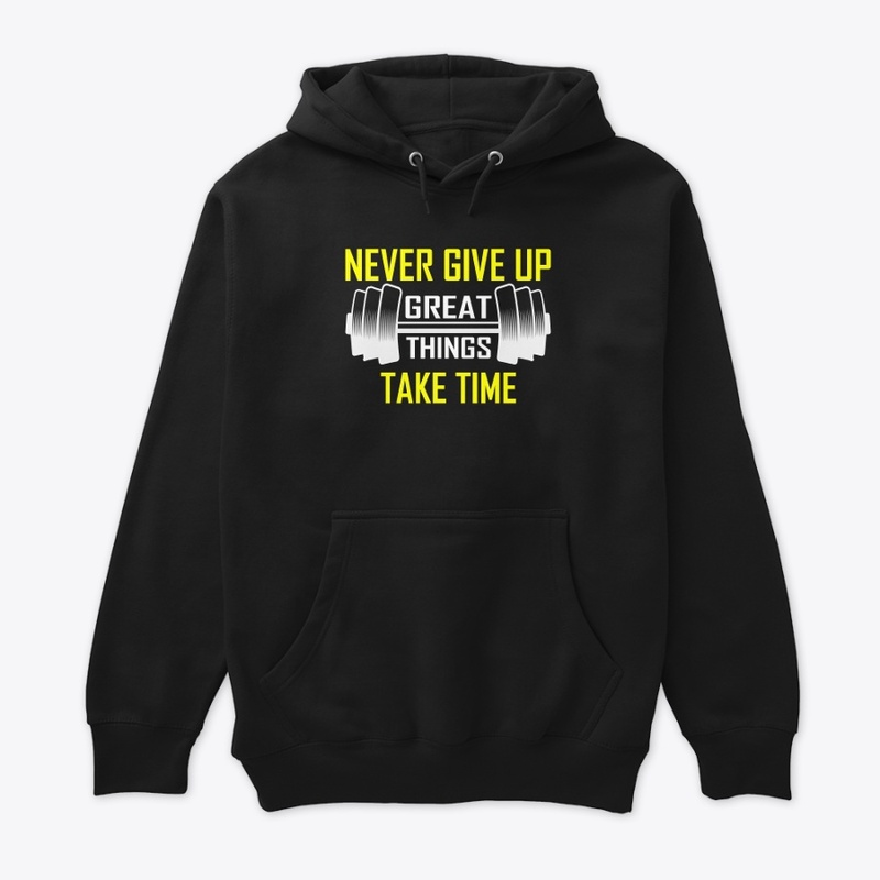 Never Give Up Great Things Take Time