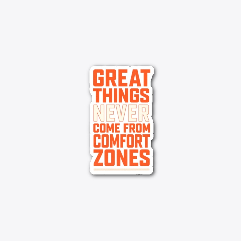 Great Things Never Come From Comfort.