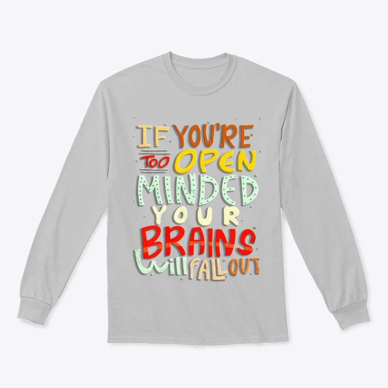 if you're too open minded your brains 
