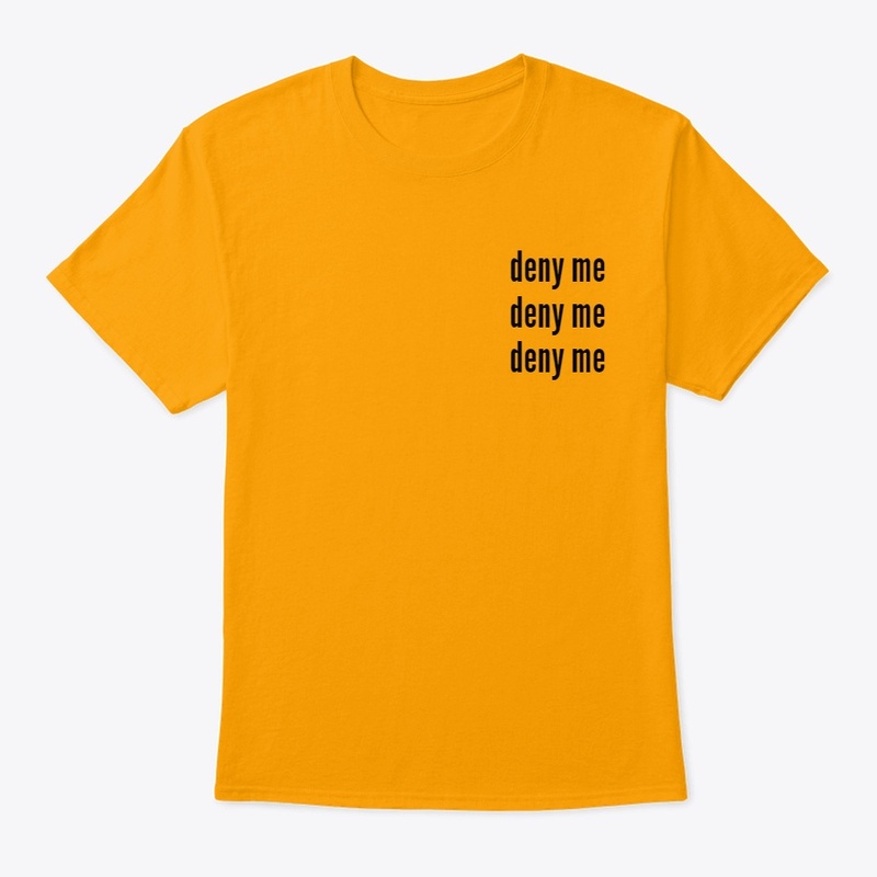 deny me