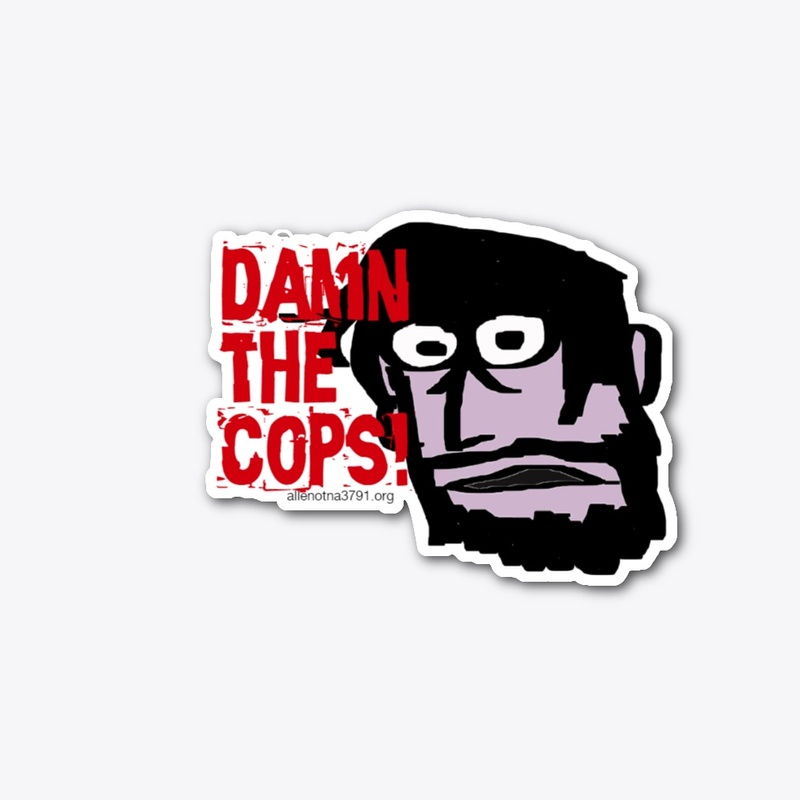 Damn the cops!!!