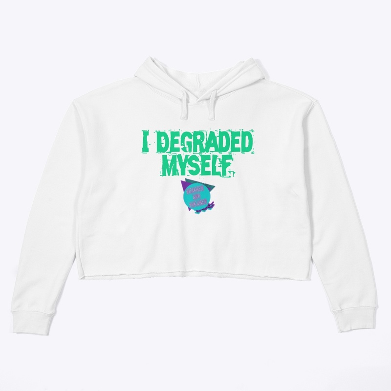 'I Degraded Myself' Crop Hoodie