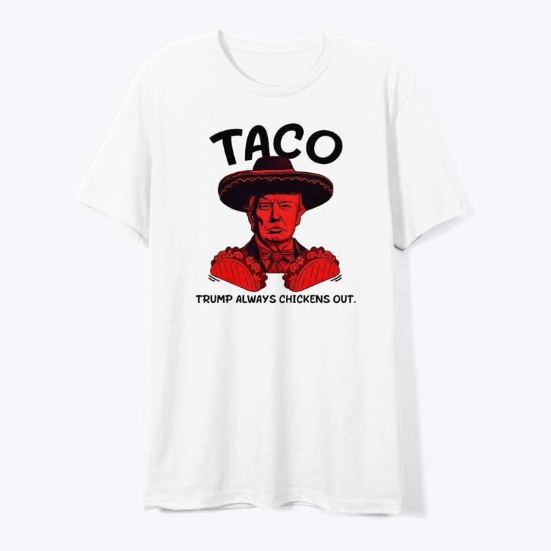 Taco Trump Always Chickens Out
