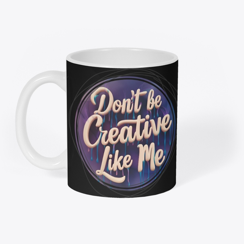 Don't be creative