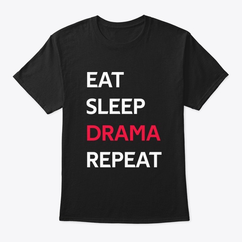 Eat Sleep Drama Repeat Black T-Shirt Front
