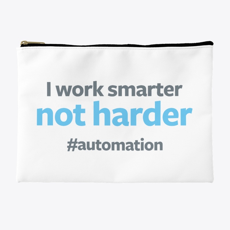 I Work Smarter not Harder