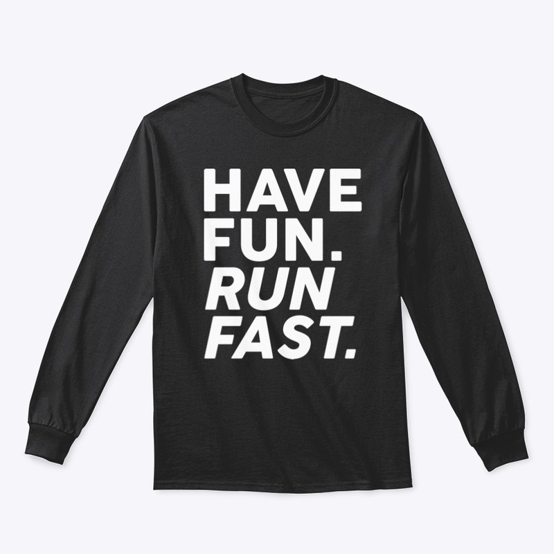 Have fun. Run fast.