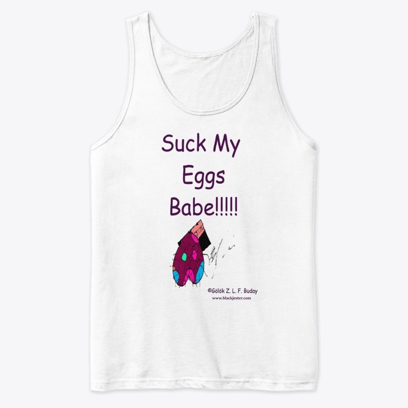Suck My Eggs Babe!!!!