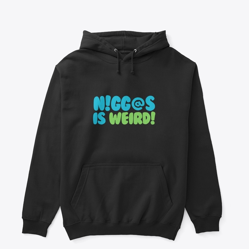 N!gg@s is weird!