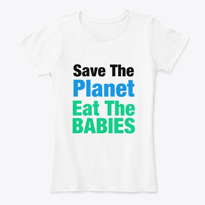 Eat The Babies Save The Planet funny 