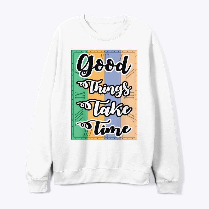 Good Things Take Time T-shirt