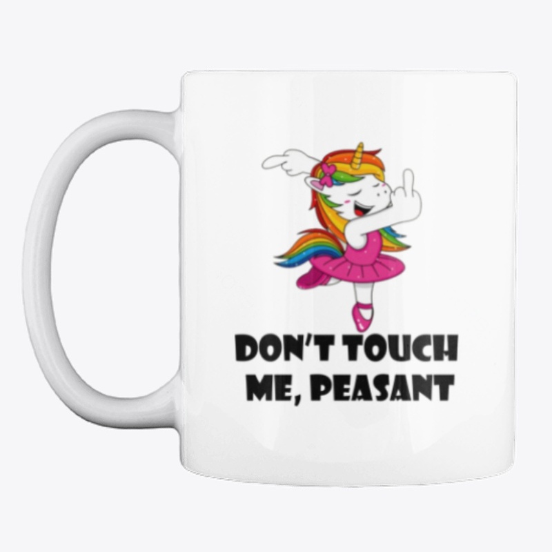 Unicorn Don'T Touch Me Peasant