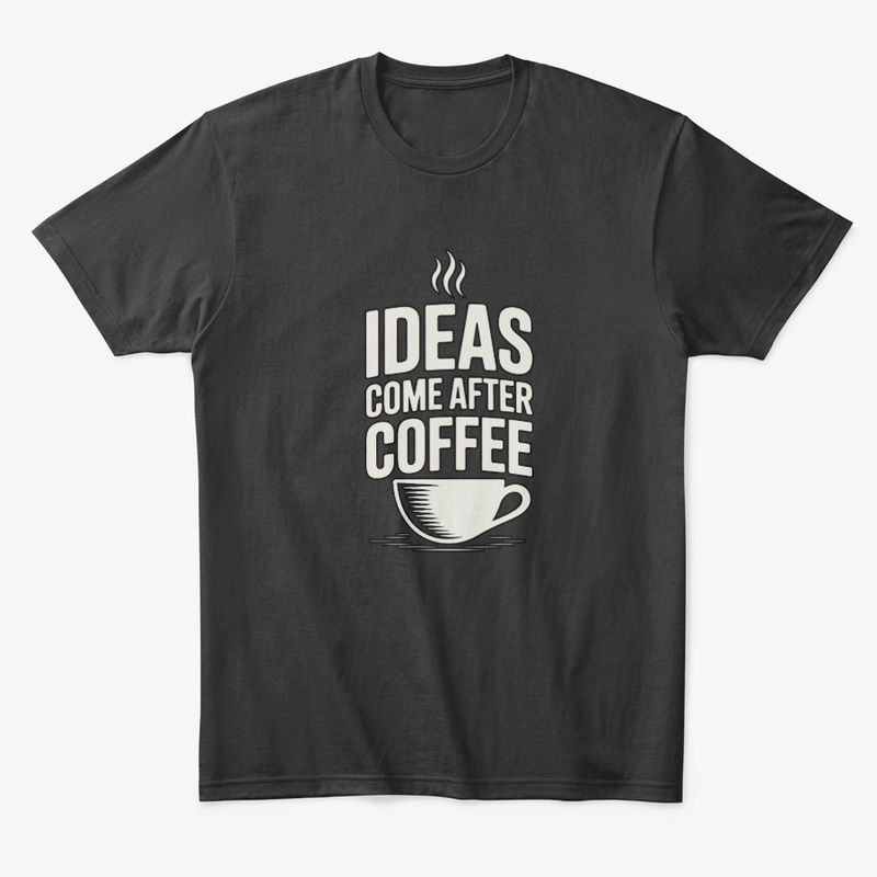 Ideas Come After Coffee – Typography 