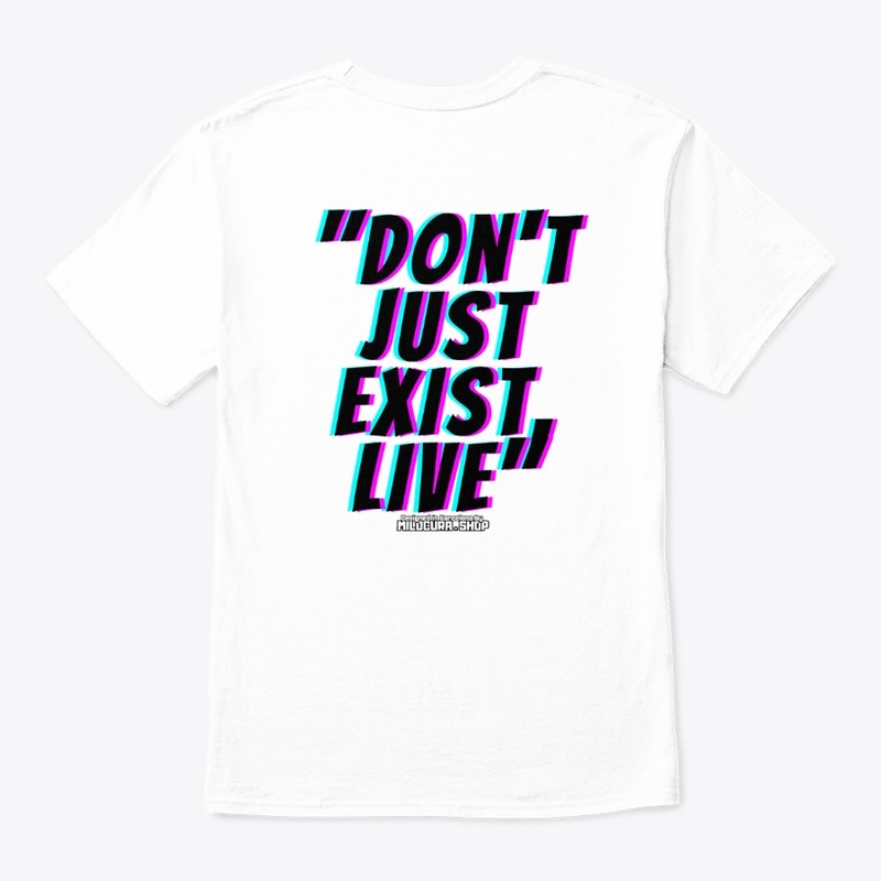 "Don't just exist, live"