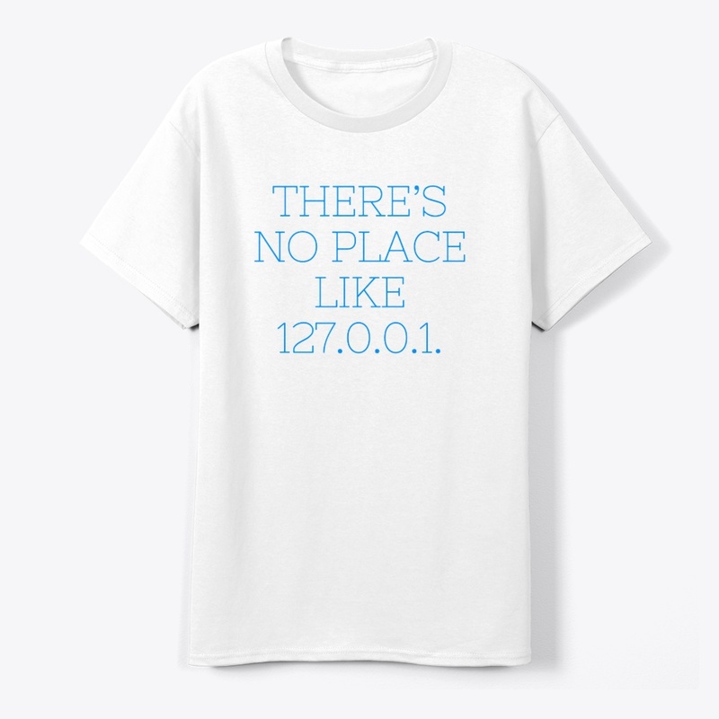 There’s No Place Like 127.0.0.1" T-Shirt